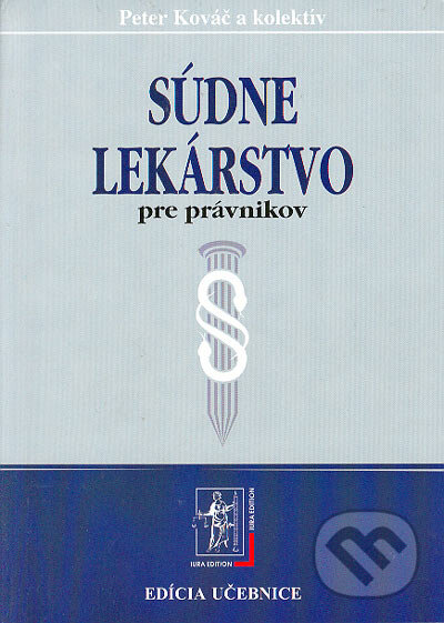 Súdne lekárstvo pre právnikov - Peter Kováč a kolektív, Wolters Kluwer (Iura Edition), 2005