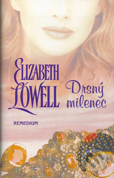 Drsný milenec - Elizabeth Lowell, Remedium, 2004