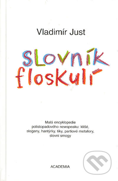 Slovník floskulí - Vladimír Just, Academia, 2003