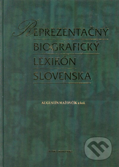 Reprezentačný biografický lexikón Slovenska - Augustín Maťovčík a kolektív, Vydavateľstvo Matice slovenskej, 1999