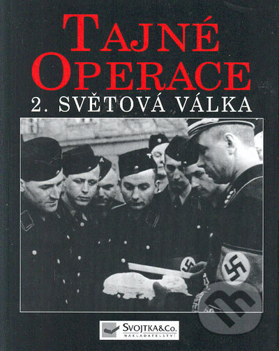 Tajné operace 2. světová válka - Kolektív autorov, Svojtka&Co., 2005