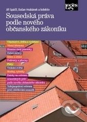 Sousedská práva podle nového občanského zákoníku - Jiří Spáčil, Dušan Hrabánek, Jaroslav Bičovský, Leges, 2015