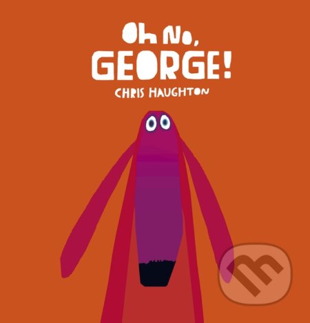 Oh No, George! - Chris Haughton, Walker books, 2014