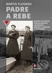 Padre a Rebe (Vojenští duchovní československé zahraniční armády u Tobruku a Dunkerque) - kniha z kategorie Historie