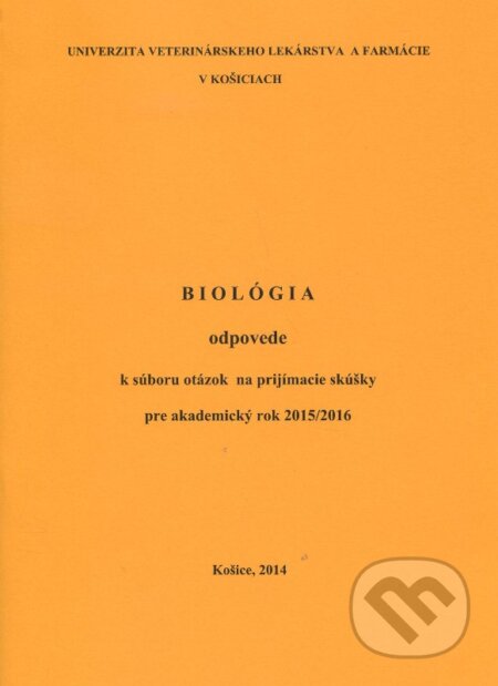 Biológia - odpovede - Kolektív autorov, Univerzita veterinárneho lekárstva v Košiciach, 2015