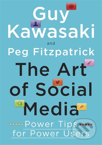 The Art of Social Media - Guy Kawasaki, Peg Fitzpatrick, Penguin Books, 2014
