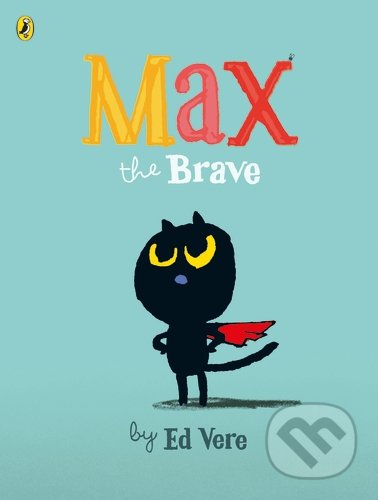 Max the Brave - Ed Vere, Puffin Books, 2015