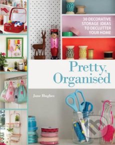Pretty Organised - Jane Hughes, Aurum Press, 2015