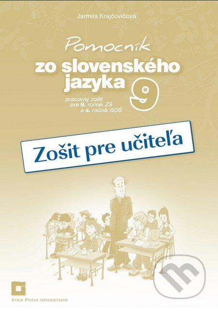 Pomocník zo slovenského jazyka 9 (zošit pre učiteľa) - Jarmila Krajčovičová, Orbis Pictus Istropolitana, 2015