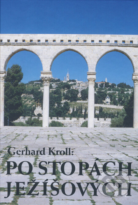 Po stopách Ježíšových - Gerhard Kroll, Karmelitánské nakladatelství, 2002