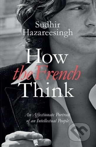 How the French Think - Sudhir Hazareesingh, Allen Lane, 2015