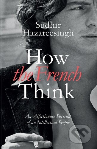 How the French Think (An Affectionate Portrait of an Intellectual People) - kniha z kategorie Psychologie
