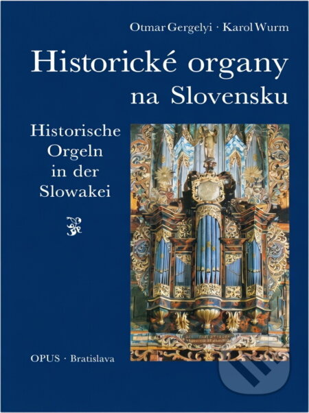 Kniha: Historické organy na Slovensku (Karol Wurm a Otmar Gergelyi). Opus, 1989