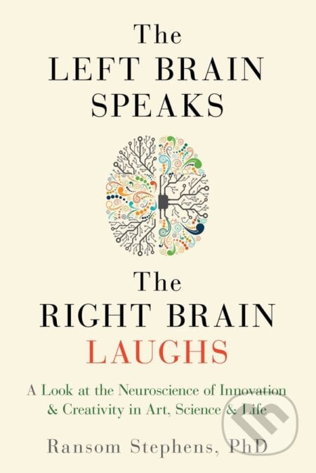 Left Brain Speaks, the Right Brain Laughs - Ransom Stephens, Viva Editions, 2016