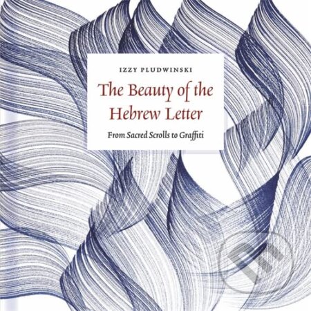 The Beauty of the Hebrew Letter - Izzy Pludwinski, Profile Books, 2023