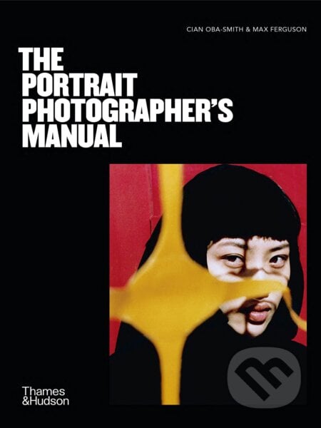 The Portrait Photographer&#039;s Manual - Cian Oba-Smith, Max Ferguson, Thames & Hudson, 2023