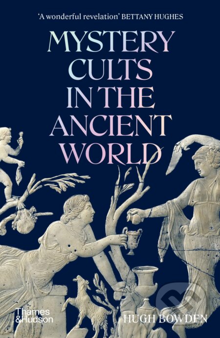 Mystery Cults in the Ancient World - Hugh Bowden, Thames & Hudson, 2023