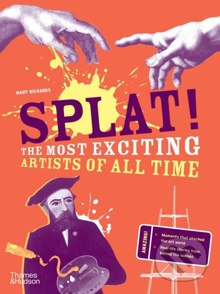 Splat!: The Most Exciting Artists of All Time - Mary Richards, Thames & Hudson, 2023