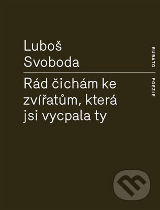 Rád čichám ke zvířatům, která jsi vycpala ty - Luboš Svoboda - kniha z kategorie Poezie