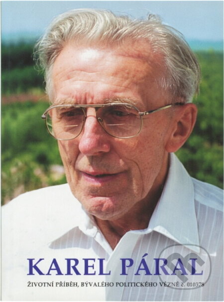 Kniha: Karel Páral : životní příběh Karla Párala, bývalého politického vězně č. 010378 (Karel Kubín a Petr Horák). Miloš Vognar - M&V, 2004