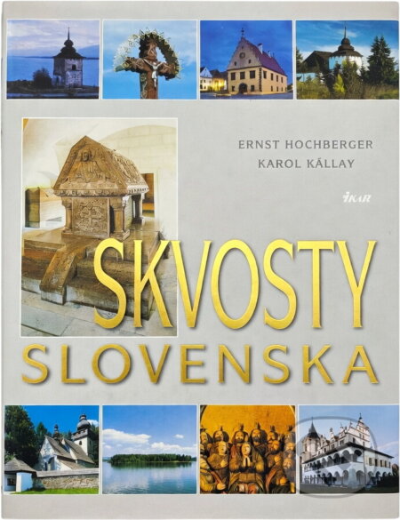 Kniha: Skvosty Slovenska (Ernst Hochberger a Karol Kállay). Ikar, 2003