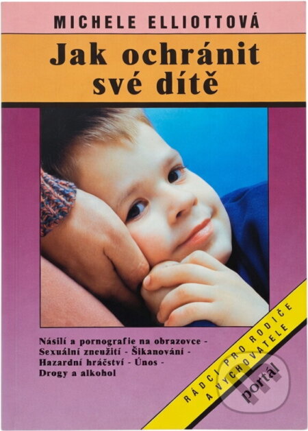 Kniha: Jak ochránit své dítě (Michele Elliott). Portál, 1995