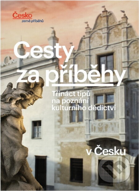 Kniha: Cesty za příběhy : třináct tipů na poznání kulturního dědictví v Česku (Iva Hadj Moussa). , 2014