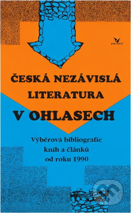 Kniha: Česká nezávislá literatura v ohlasech : (výběrová bibliografie knih a článků od roku 1990) (Primus). Primus, 1994