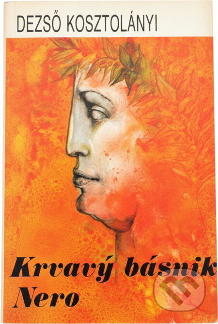 Kniha: Krvavý básník Nero (Dezső Kosztolányi). Slovenský spisovateľ, 1984