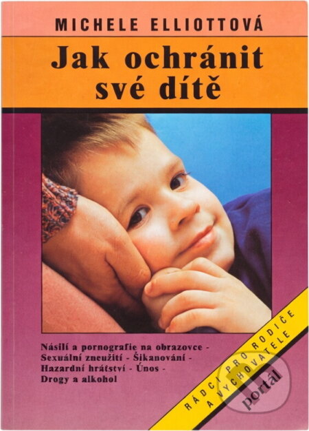 Kniha: Jak ochránit své dítě (Michele Elliott). Portál, 1995