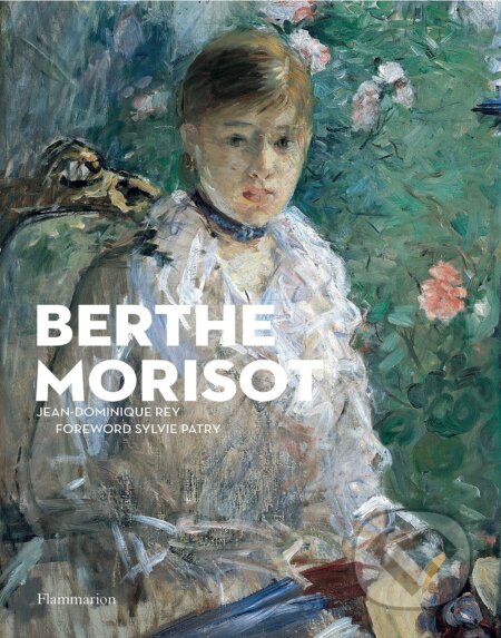 Berthe Morisot - Jean-Dominique Rey, Flammarion, 2023