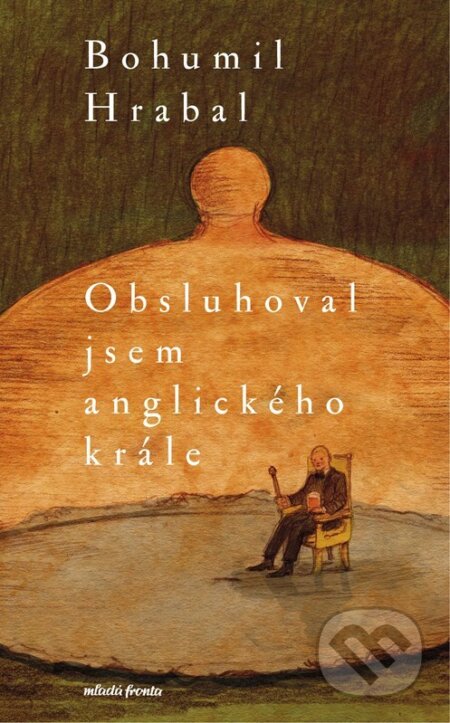 Obsluhoval jsem anglického krále - Bohumil Hrabal, Václav Šlajch (Ilustrátor), Mladá fronta, 2023