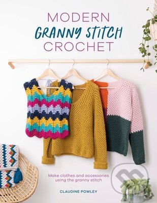 Modern Granny Stitch Crochet - Claudine Powley, David and Charles, 2023