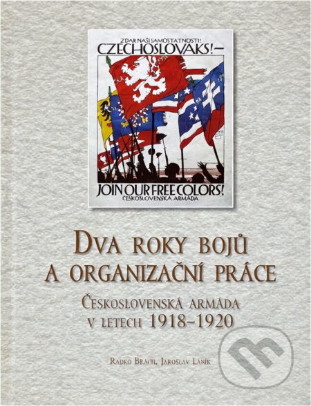Kniha: Dva roky bojů a organizační práce : Československá armáda v letech 1918-1920 (Radko Břach). , 2013