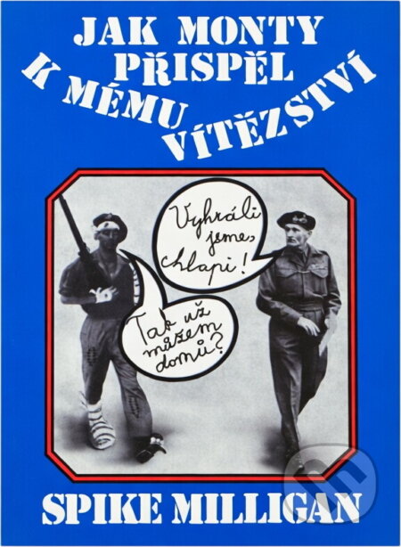 Kniha: Jak Monty přispěl k mému vítězství : válečný životopis - III. díl (Spike Milligan). Naše vojsko, 1995
