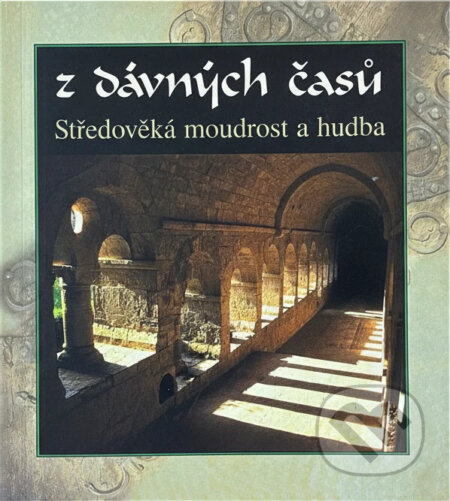 Kniha: Z dávných časů : středověká moudrost a hudba (). , 2006