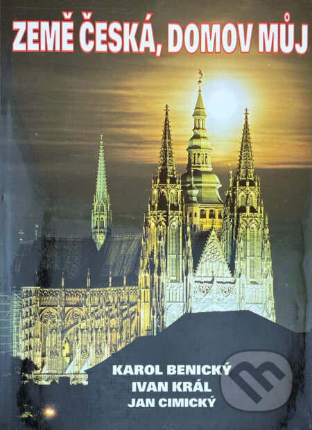 Kniha: Země česká, domov můj (Jan Cimický a Karol Benický). , 1997