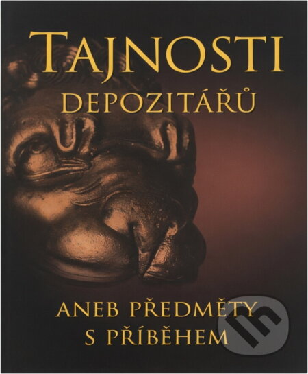 Kniha: Tajnosti depozitářů, aneb, Předměty s příběhem = Geheimnisse der Depositare, oder, Gegenstände mit Geschichte = The secrets of depositories, or, Another things with stories : tajemné příběhy z muzeí a (). , 2007