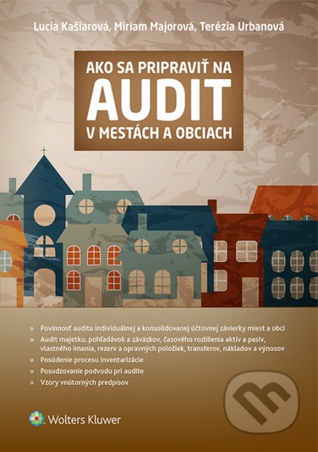 Ako sa pripraviť na audit v mestách a obciach - Lucia Kašiarová, Miriam Majorová, Terézia Urbanová, Wolters Kluwer, 2015