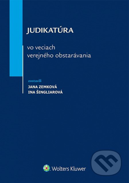Judikatúra vo veciach verejného obstarávania - Jana Zemková, Ina Šingliarová, Wolters Kluwer, 2015