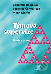 Týmová supervize - Bohumila Baštecká, Veronika Čermáková, Milan Kinkor, Portál, 2016