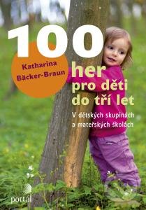 100 her pro děti do tří let - Katharina Bäcker-Braun, Portál, 2015