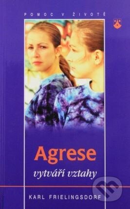 Agrese vytváří vztahy - Karl Frielingsdorf, Karmelitánské nakladatelství, 2000