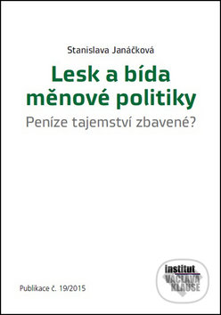Lesk a bída měnové politiky - Stanislava Janáčková, Centrum pro ekonomiku a politiku, 2015