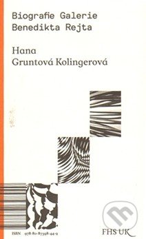 Biografie Galerie Benedikta Rejta - Hana Gruntová Kolingerová, Univerzita Karlova v Praze, 2014