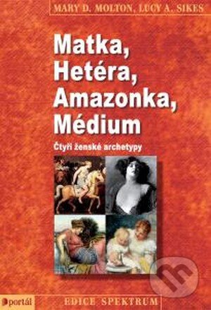 Matka, Hetéra, Amazonka, Médium - Mary D. Molton, Lucy A. Sikes