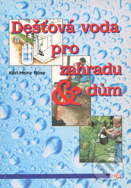Dešťová voda pro zahradu a dům - Karl Hainz Böse, Miroslav Hrdina,Ing. - HEL, 1999