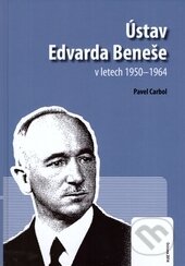 Ústav Edvarda Beneše v letech 1950-1964 - Pavel Carbol, Ostravská univerzita, 2015