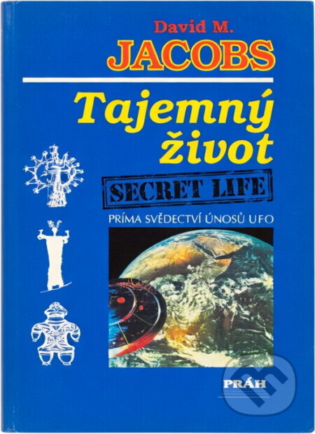 Kniha: Tajemný život = Secret life : přímá svědectví únosů UFO (David Michael Jacobs). Práh, 1993