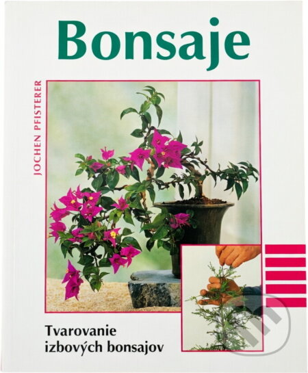 Kniha: Bonsaje : tvarovanie izbových bonsajov (Jochen Pfisterer). , 1999